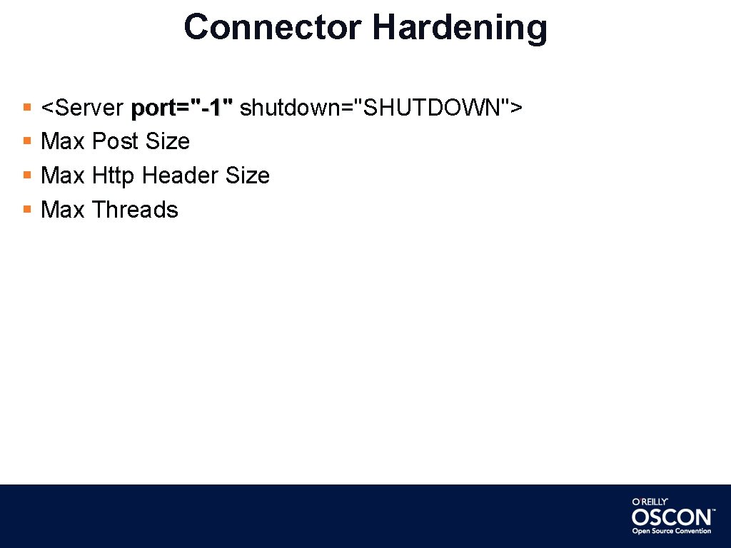 Connector Hardening <Server port="-1" shutdown="SHUTDOWN"> Max Post Size Max Http Header Size Max Threads