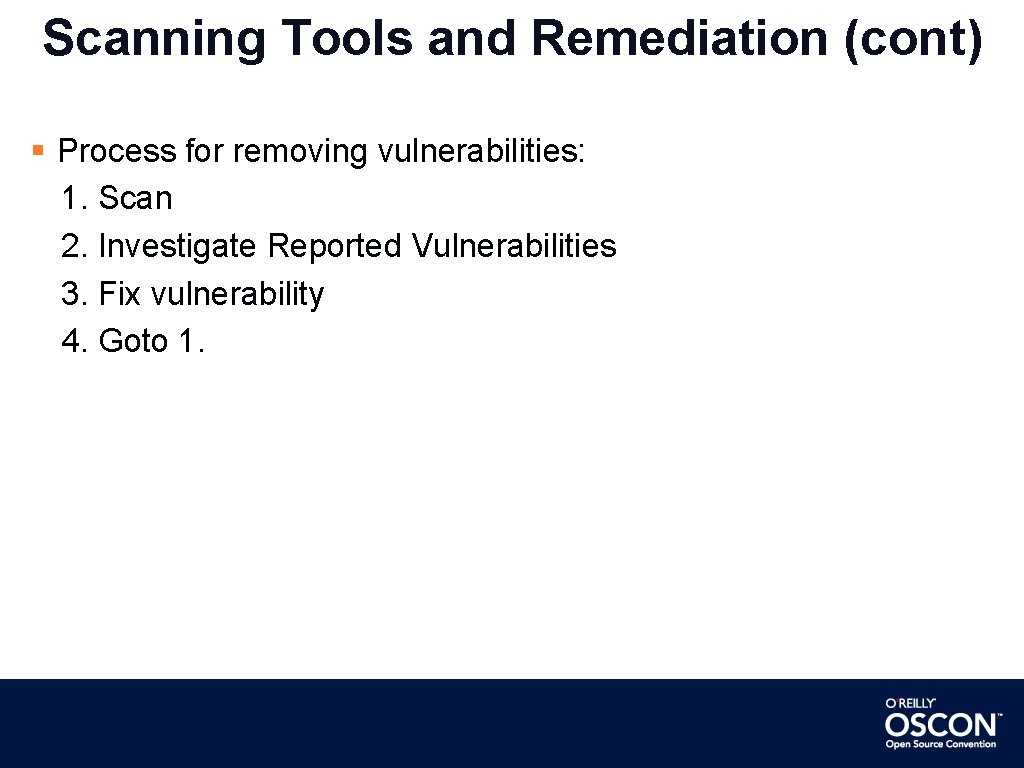 Scanning Tools and Remediation (cont) Process for removing vulnerabilities: 1. Scan 2. Investigate Reported