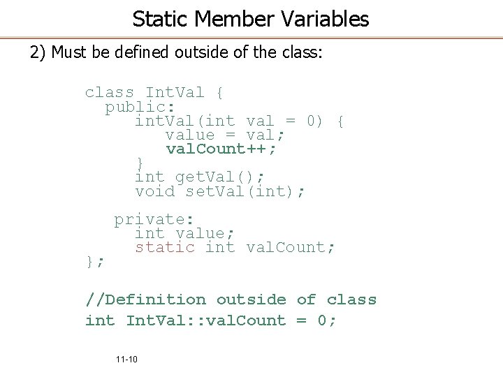 Static Member Variables 2) Must be defined outside of the class: class Int. Val