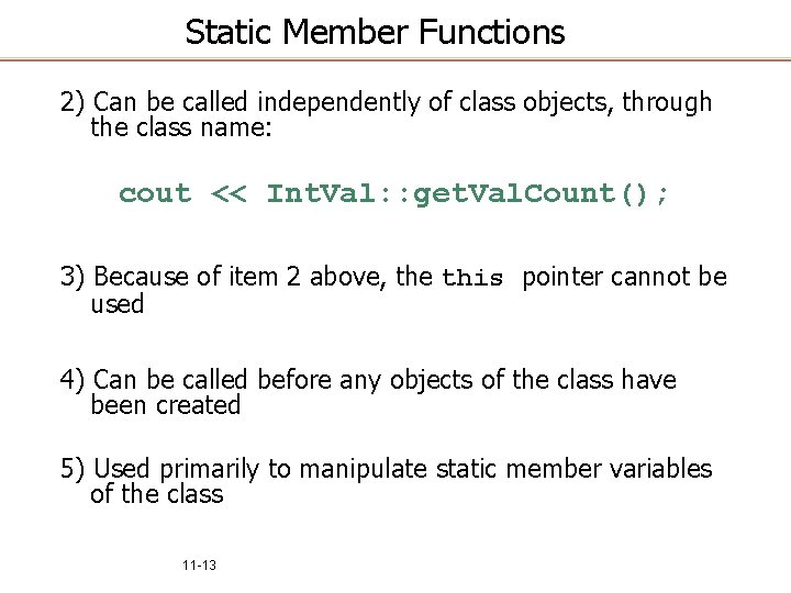 Static Member Functions 2) Can be called independently of class objects, through the class