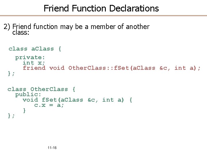 Friend Function Declarations 2) Friend function may be a member of another class: class