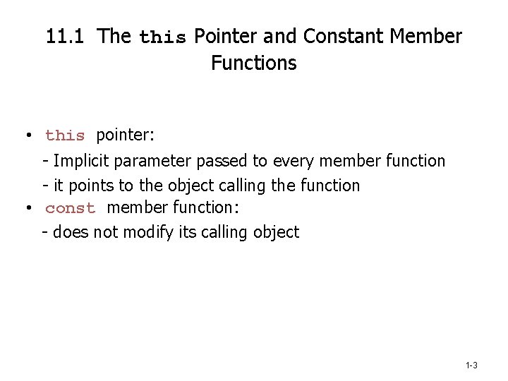 11. 1 The this Pointer and Constant Member Functions • this pointer: - Implicit