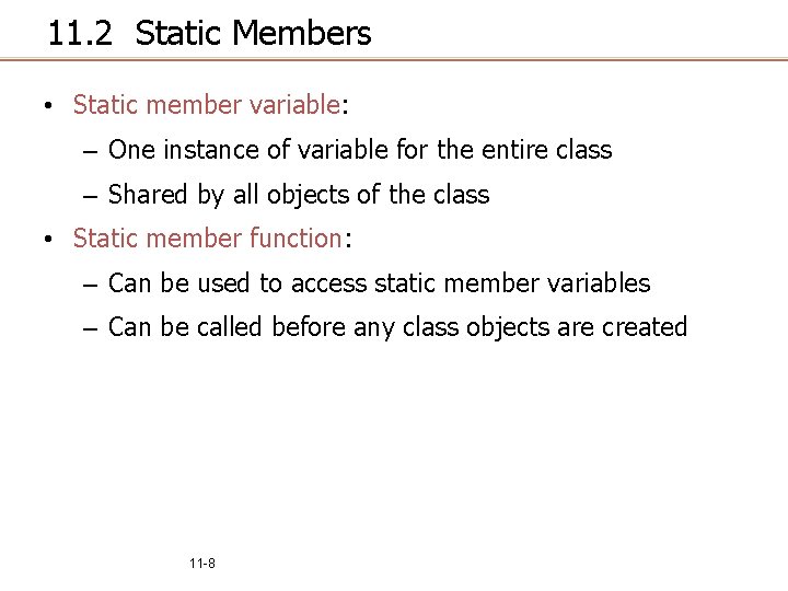 11. 2 Static Members • Static member variable: – One instance of variable for