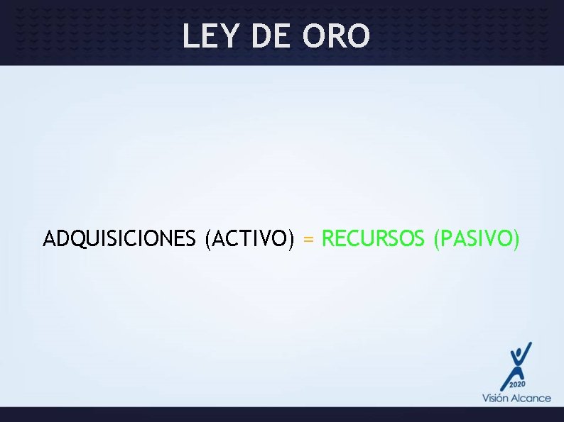 LEY DE ORO ADQUISICIONES (ACTIVO) = RECURSOS (PASIVO) 