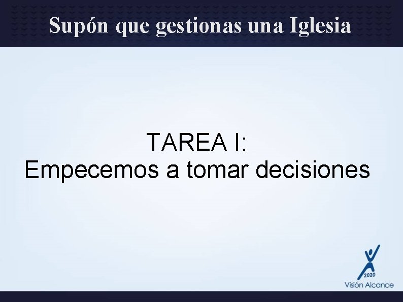 Supón que gestionas una Iglesia TAREA I: Empecemos a tomar decisiones 