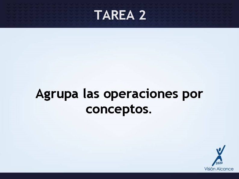 TAREA 2 Agrupa las operaciones por conceptos. 