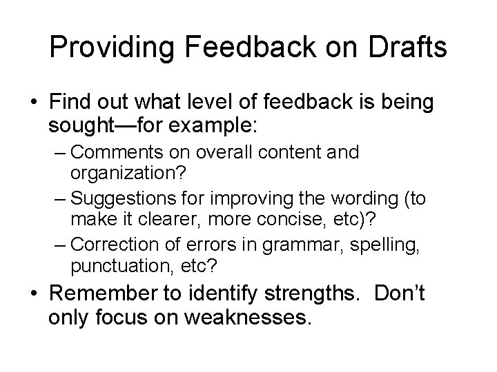 Providing Feedback on Drafts • Find out what level of feedback is being sought—for