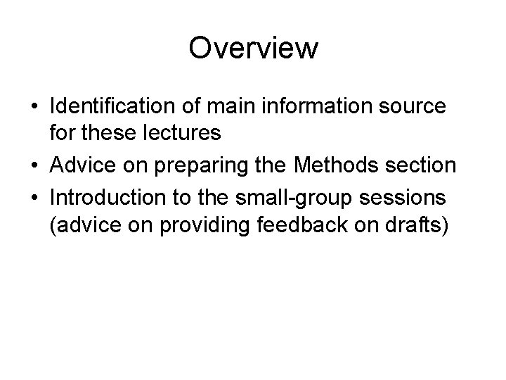 Overview • Identification of main information source for these lectures • Advice on preparing