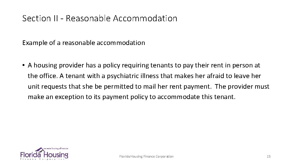 Section II - Reasonable Accommodation Example of a reasonable accommodation • A housing provider