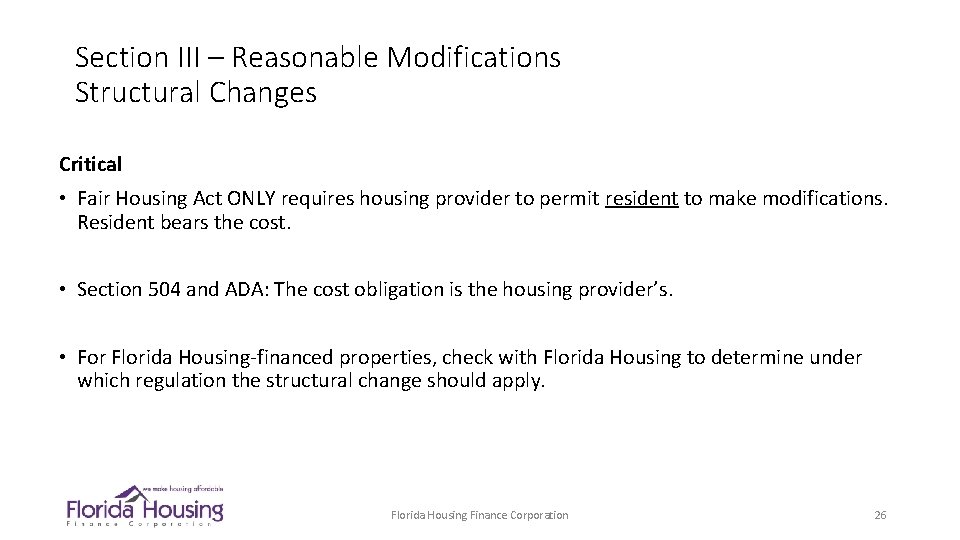 Section III – Reasonable Modifications Structural Changes Critical • Fair Housing Act ONLY requires