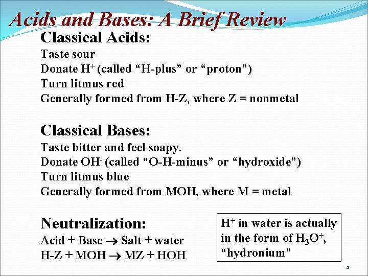 Acids and Bases: A Brief Review Classical Acids: Taste sour Donate H+ (called “H-plus”