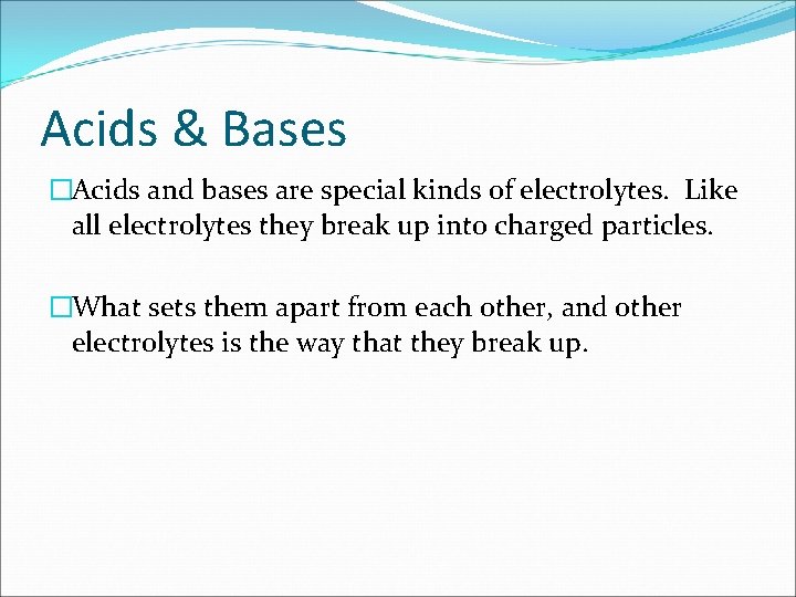 Acids & Bases �Acids and bases are special kinds of electrolytes. Like all electrolytes