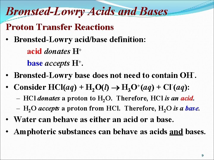 Brønsted-Lowry Acids and Bases Proton Transfer Reactions • Brønsted-Lowry acid/base definition: acid donates H+