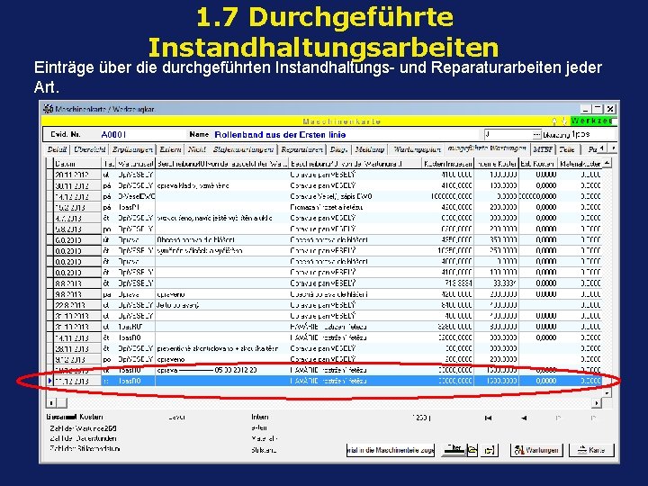 1. 7 Durchgeführte Instandhaltungsarbeiten Einträge über die durchgeführten Instandhaltungs- und Reparaturarbeiten jeder Art. 