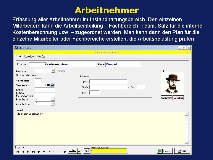 Arbeitnehmer Erfassung aller Arbeitnehmer im Instandhaltungsbereich. Den einzelnen Mitarbeitern kann die Arbeitseinteilung – Fachbereich,