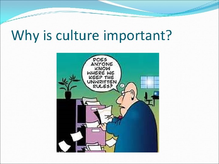 Why is culture important? 