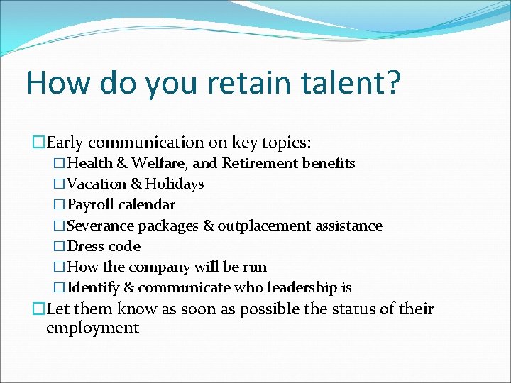 How do you retain talent? �Early communication on key topics: �Health & Welfare, and