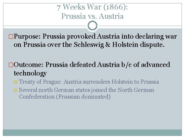 7 Weeks War (1866): Prussia vs. Austria �Purpose: Prussia provoked Austria into declaring war