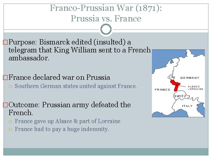 Franco-Prussian War (1871): Prussia vs. France �Purpose: Bismarck edited (insulted) a telegram that King
