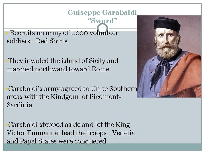Guiseppe Garabaldi “Sword” § Recruits an army of 1, 000 volunteer soldiers…Red Shirts §They