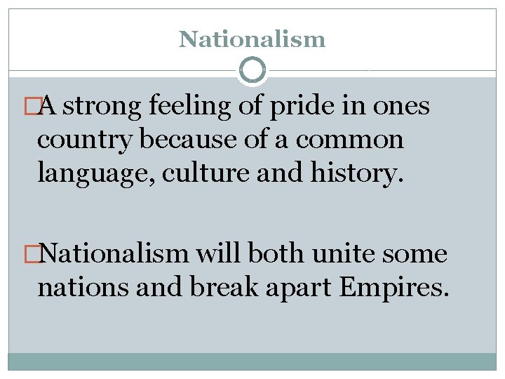 Nationalism �A strong feeling of pride in ones country because of a common language,