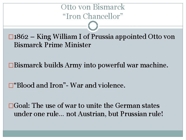 Otto von Bismarck “Iron Chancellor” � 1862 – King William I of Prussia appointed