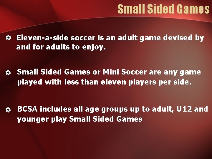 Small Sided Games Eleven-a-side soccer is an adult game devised by and for adults