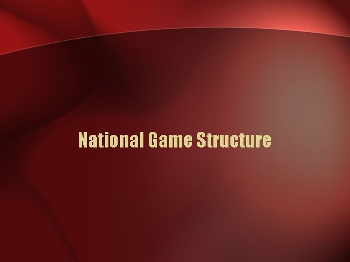 National Game Structure 