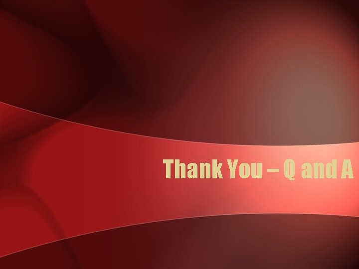 Thank You – Q and A 