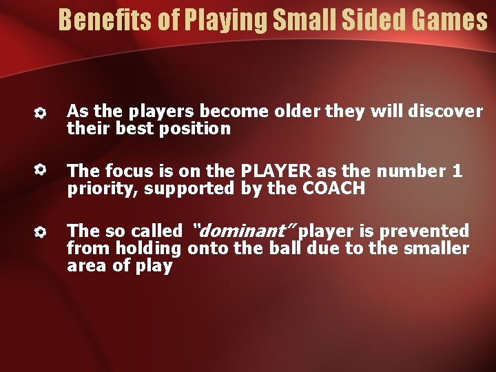 Benefits of Playing Small Sided Games As the players become older they will discover