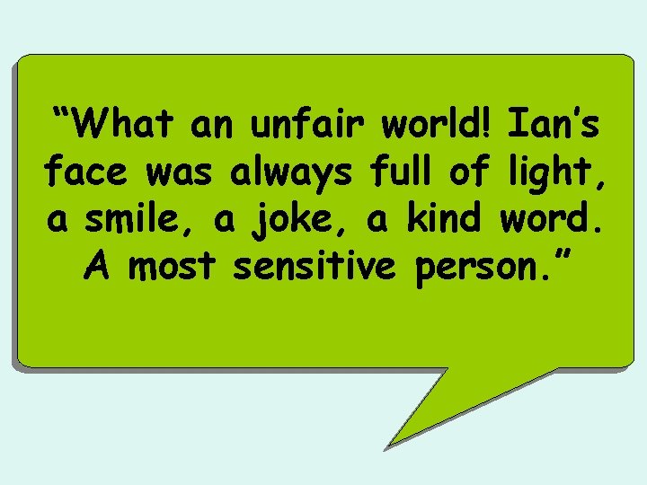 “What an unfair world! Ian’s face was always full of light, a smile, a