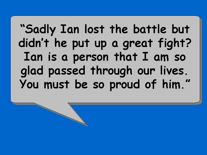 “Sadly Ian lost the battle but didn’t he put up a great fight? Ian