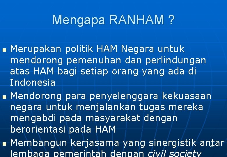 Mengapa RANHAM ? n n n Merupakan politik HAM Negara untuk mendorong pemenuhan dan