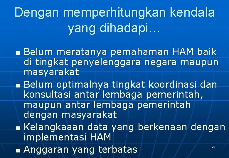 Dengan memperhitungkan kendala yang dihadapi… n n Belum meratanya pemahaman HAM baik di tingkat