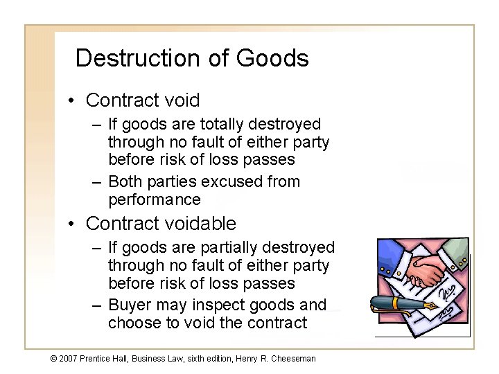 Destruction of Goods • Contract void – If goods are totally destroyed through no