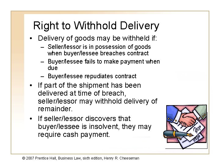 Right to Withhold Delivery • Delivery of goods may be withheld if: – Seller/lessor