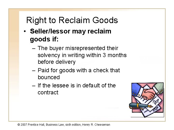 Right to Reclaim Goods • Seller/lessor may reclaim goods if: – The buyer misrepresented