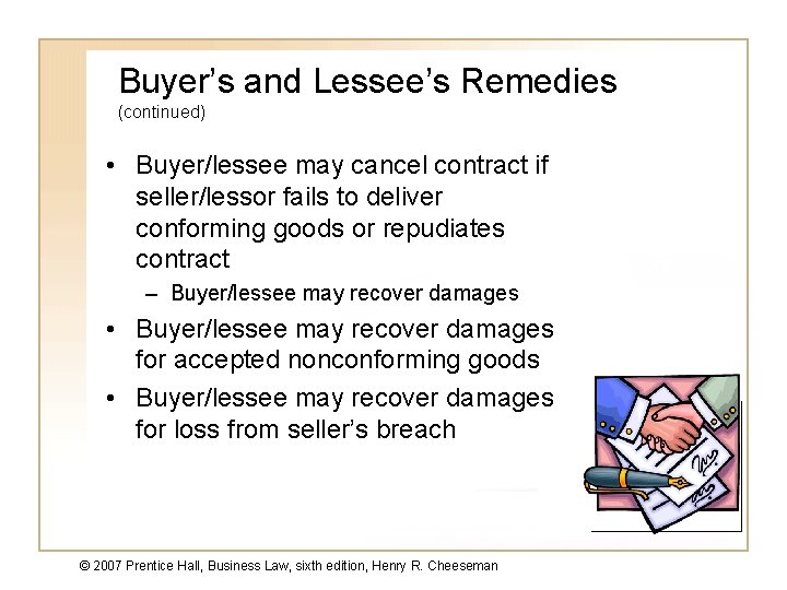 Buyer’s and Lessee’s Remedies (continued) • Buyer/lessee may cancel contract if seller/lessor fails to
