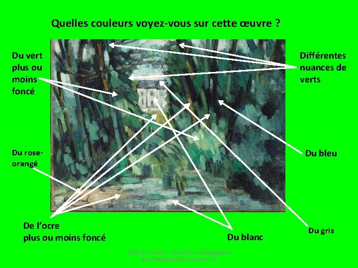 Quelles couleurs voyez-vous sur cette œuvre ? Du vert plus ou moins foncé Différentes