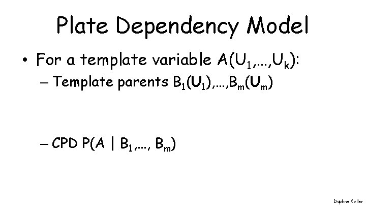 Plate Dependency Model • For a template variable A(U 1, …, Uk): – Template