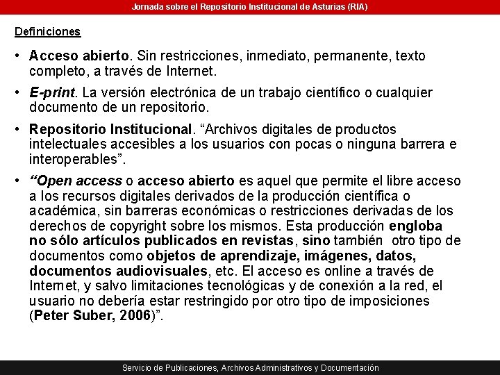 Jornada sobre el Repositorio Institucional de Asturias (RIA) Definiciones • Acceso abierto. Sin restricciones,