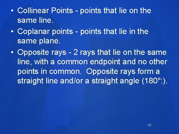  • Collinear Points - points that lie on the same line. • Coplanar