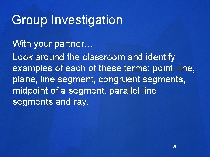 Group Investigation With your partner… Look around the classroom and identify examples of each