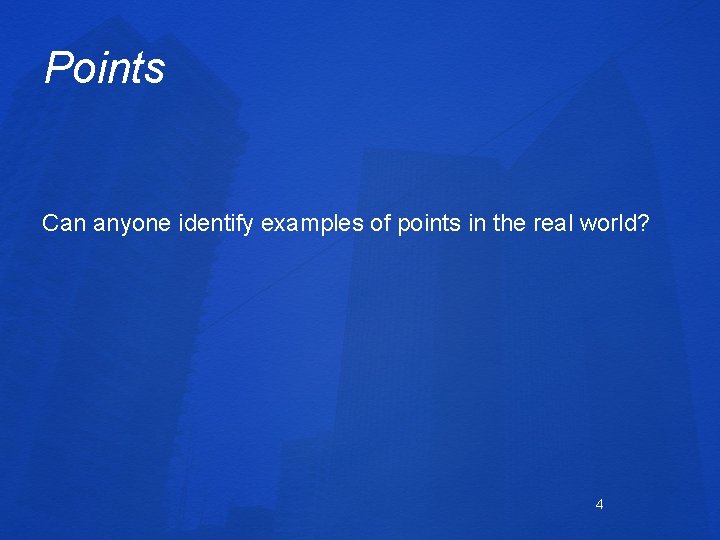 Points Can anyone identify examples of points in the real world? 4 