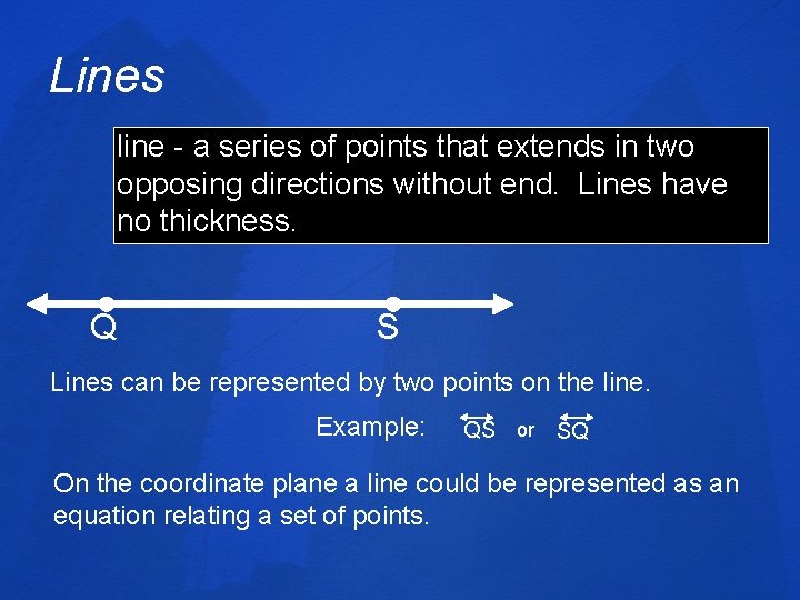Lines line - a series of points that extends in two opposing directions without
