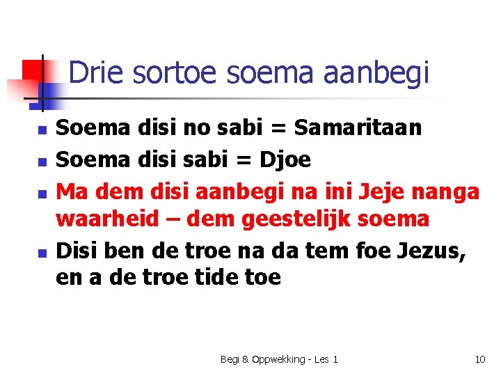 Drie sortoe soema aanbegi n n Soema disi no sabi = Samaritaan Soema disi