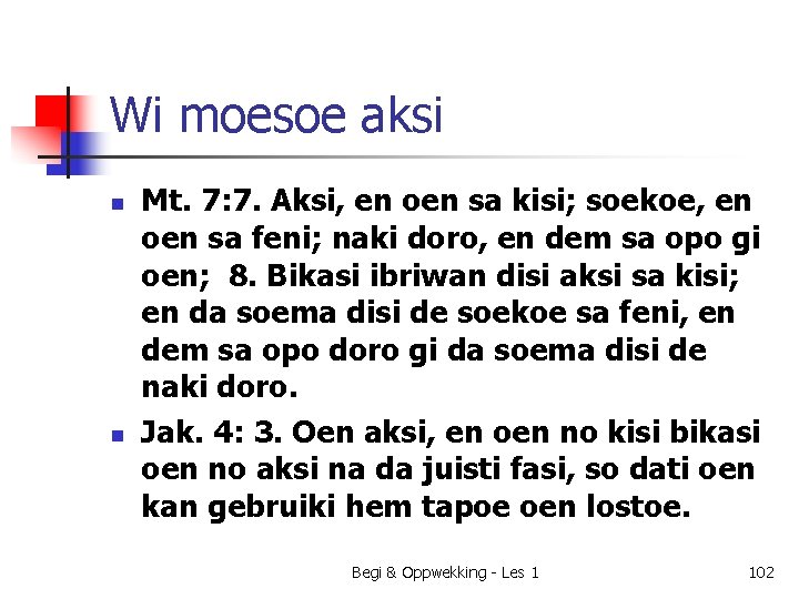 Wi moesoe aksi n n Mt. 7: 7. Aksi, en oen sa kisi; soekoe,