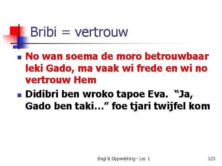 Bribi = vertrouw n n No wan soema de moro betrouwbaar leki Gado, ma