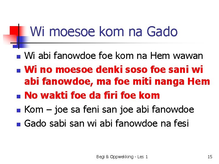 Wi moesoe kom na Gado n n n Wi abi fanowdoe foe kom na