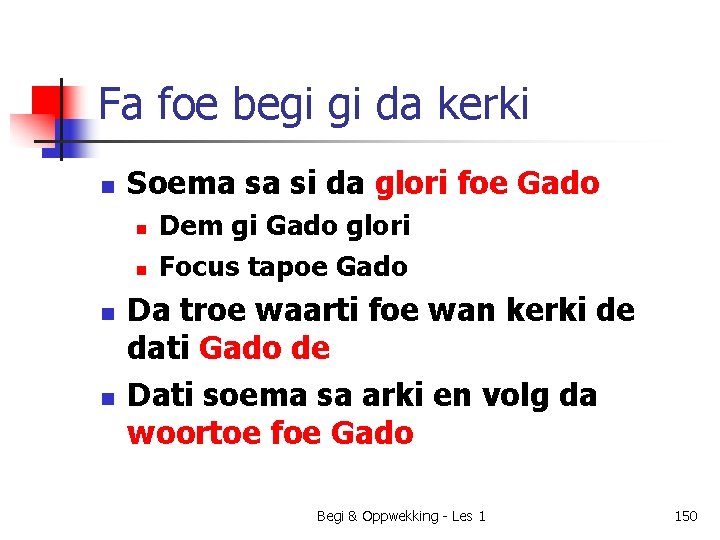 Fa foe begi gi da kerki n Soema sa si da glori foe Gado